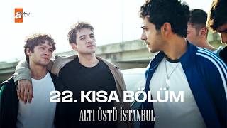 Altı Üstü İstanbul | 22. Kısa Bölüm