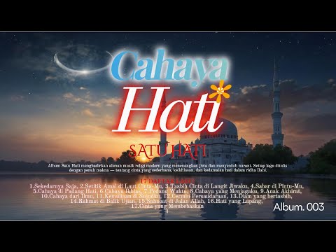 CAHAYA HATI – Album Nasyid Islami Terbaru | Satu Hati (17 Lagu Penenang Jiwa & Ladang Dakwah)