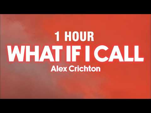[1 HOUR] Alex Crichton - What If I Call (Lyrics)