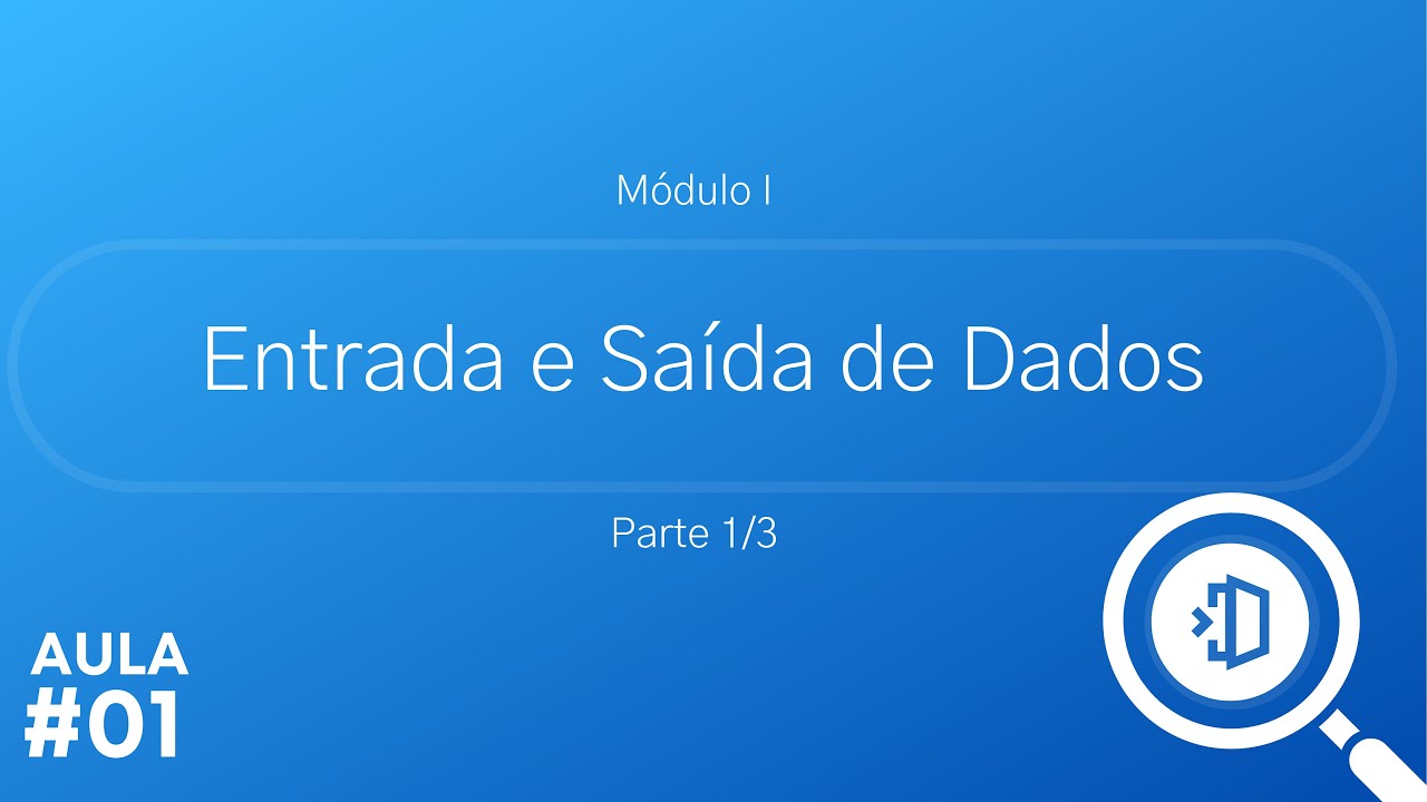 Aula 01: Nivelamento em Programação: Entrada e Saída de Dados (Parte 1/3)