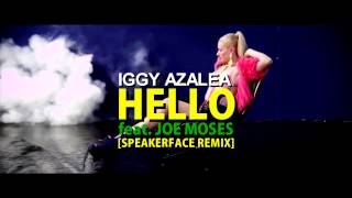 Iggy Azalea - Hello Feat. Joe Moses [SPEAKERFACE REMIX][2014]