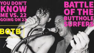Battle of the Band - Butthole Surfers - You Don&#39;t Know Me vs. 22 Going On 23 - Match 24