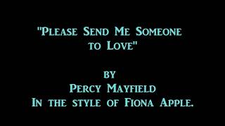 KARAOKE - &quot;PLEASE SEND ME SOMEONE TO LOVE&quot;, BY PERCY MAYFIELD, IN THE STYLE OF FIONA APPLE.