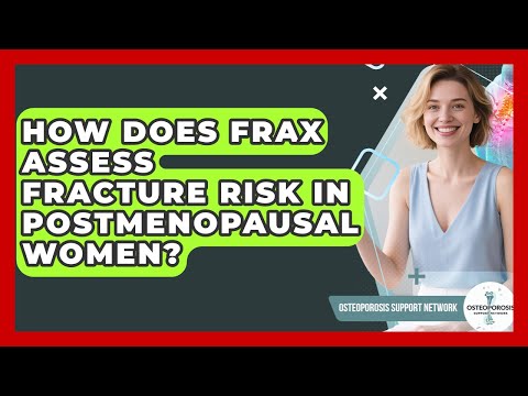 How Does FRAX Assess Fracture Risk In Postmenopausal Women? - Osteoporosis Support Network
