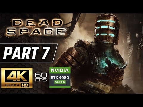DEAD SPACE REMAKE Gameplay Walkthrough Part 7 [4K 60FPS] - No Commentary