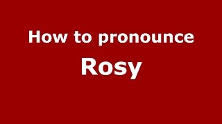 How to pronounce Rosy