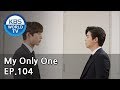 My Only One | 하나뿐인 내편 EP104 [SUB : ENG, CHN, IND / 2019.03.17]