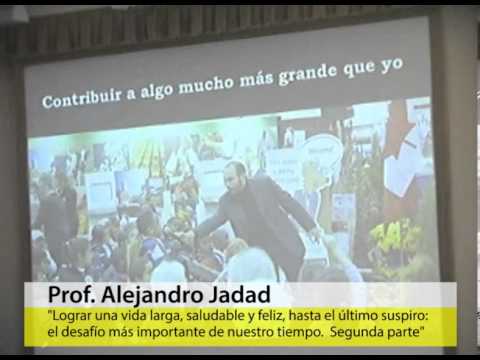 Prof. Alejandro Jadad: "Lograr una vida larga, saludable y feliz... (2 parte)"