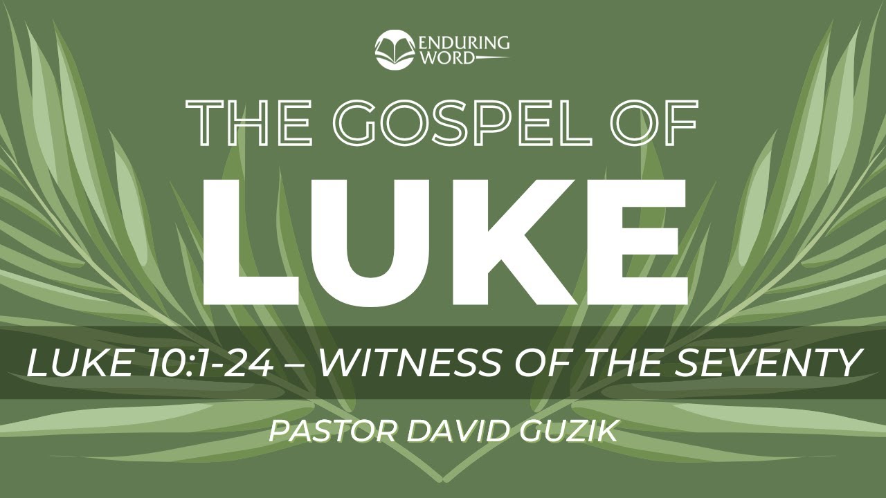 Luke 10:1-24 - Witness of The Seventy