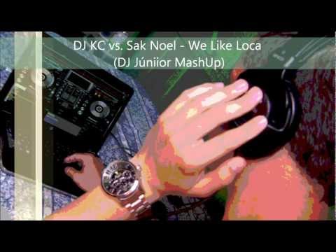 DJ KC vs. Sak Noel - We Like Loca (DJ Júniior MashUp)