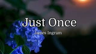 Just Once w/ lyrics James Ingram