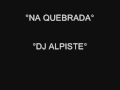DJ ALPISTE NA QUEBRADA Wmv