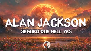 Alan Jackson - Seguro Que Hell Yes (Lyrics/Letra)
