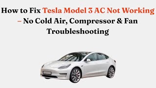 How to Fix Tesla Model 3 AC Not Working – No Cold Air, Compressor & Fan Troubleshooting