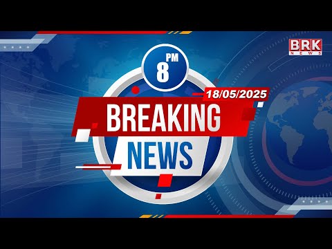 8:00PM News | 18th May 2025 | @BRKNewsDigital​