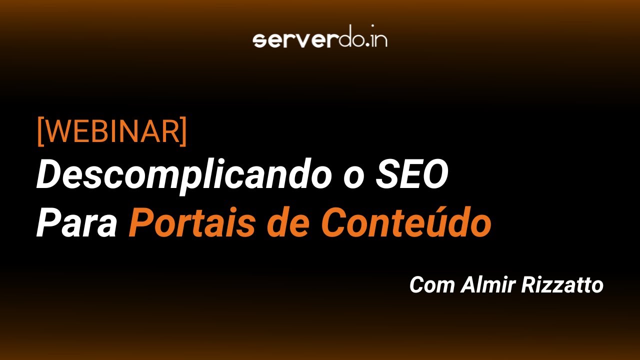 Webinar Ao Vivo - Descomplicando o SEO Para Portais de Conteúdo