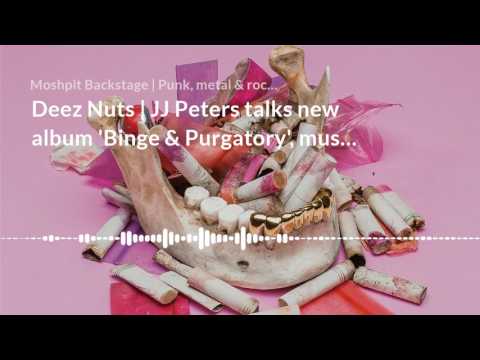 Deez Nuts | JJ Peters talks new album 'Binge & Purgatory', music style