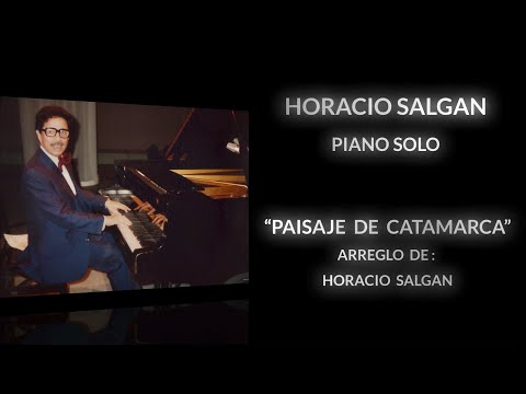🎹 HORACIO SALGAN 🎹 - ✨SOLO PIANO✨ - "PAISAJE DE CATAMARCA" - ARREGLO HORACIO SALGAN 🎹