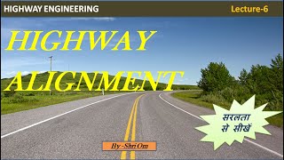 Highway Engineering- Lec.-6 -(Highway Alignment)