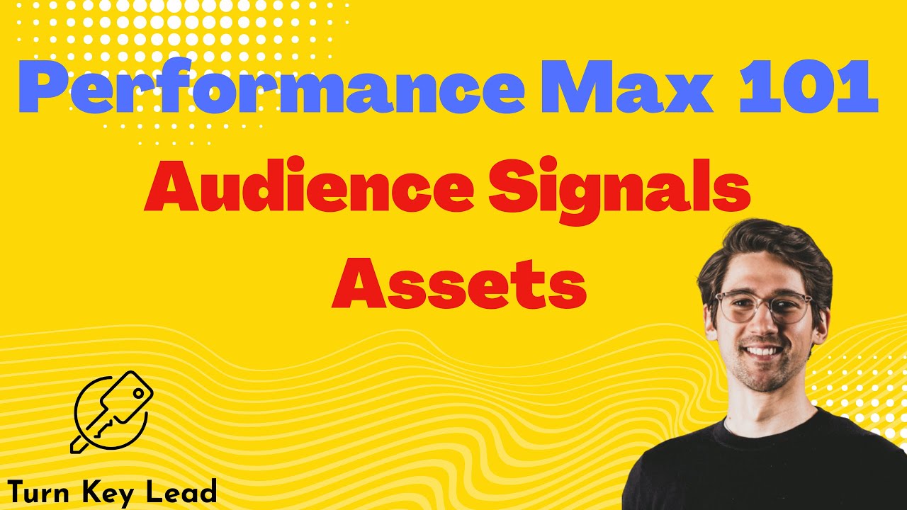 Performance Max 101 - Audience Signals & Assets