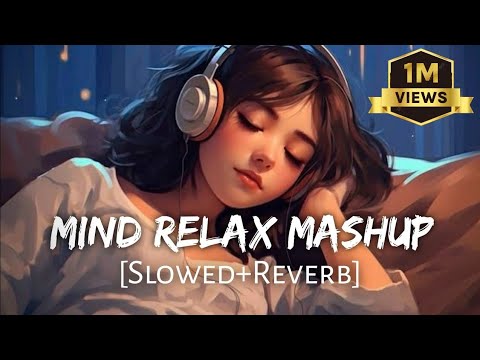 Mind Fresh Mashup 🥰 Slowed & Reverb ❤️ Arijit Sing Love Mashup 😍 Heart Touching Songs