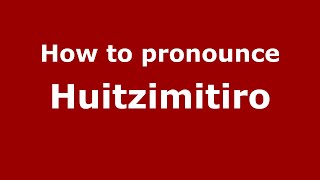 How to pronounce Huitzimitiro