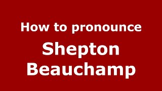 How to pronounce Shepton Beauchamp