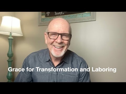 46 - 1 Corinthians 15:9-11  Grace for Transformation and Laboring