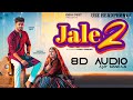 JALE 2 - SAPNA CHOUDHARY - 8D AUDIO || Aman Jaji | Sahil Sandhu | Shiva | New Haryanvi Song |