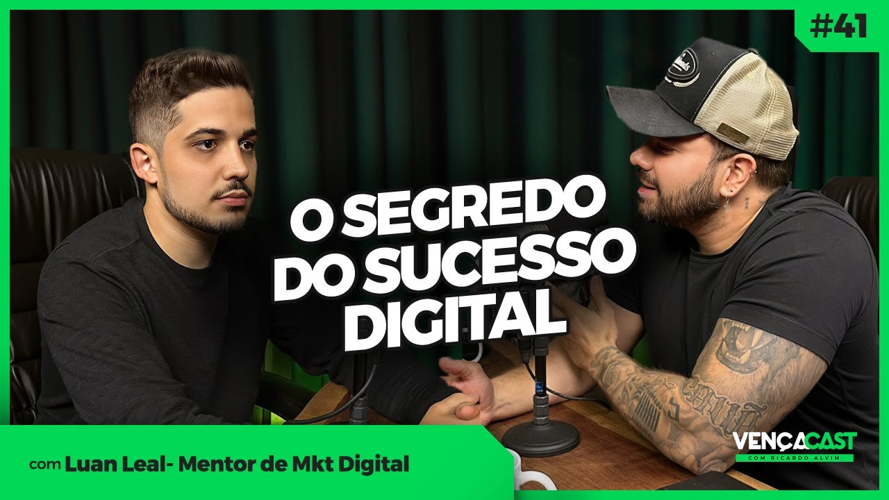 O SEGREDO DO SUCESSO DIGITAL - LUAN LEAL - VENÇA CAST #41