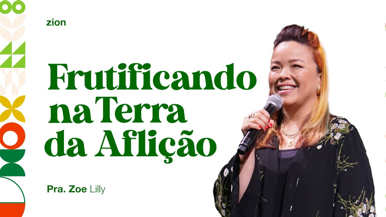 FRUTIFICANDO NA TERRA DA AFLIÇÃO - PRA. ZOE LILLY // ZION CHURCH LISBOA