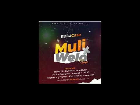 Roka Case  - Muli Welo [Remix] ft Man Chi x Guntola x Inno Busy x Mr P x Marcus x Mr C x Nep Man
