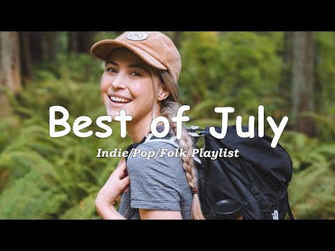 Best of July / Best Indie/Pop/Folk/Acoustic Playlist Music To Start Your Day