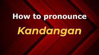 How to pronounce Kandangan