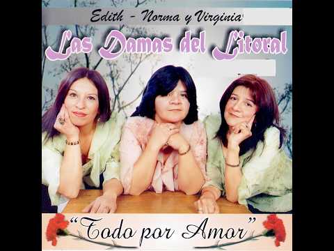 Las Damas Del Litoral - Todo Por Amor (Edith /Norma/Virginia) 2008