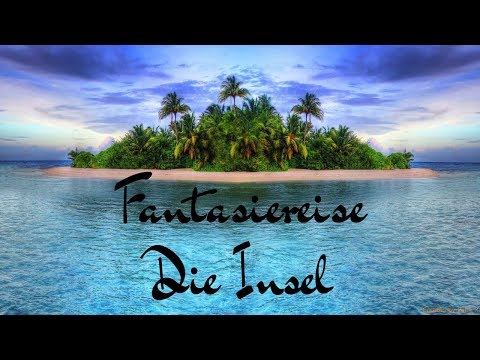 FANTASIEREISE - DIE INSEL - TRAUMREISE - ENTSPANNUNGSGESCHICHTE - HÖRSPIEL