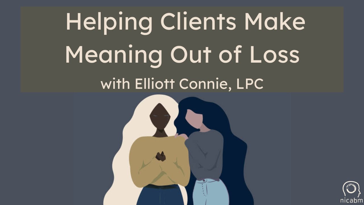 Helping Clients Make Meaning Out of Loss
