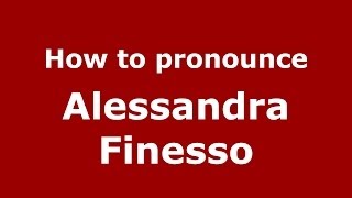 How to pronounce Alessandra Finesso