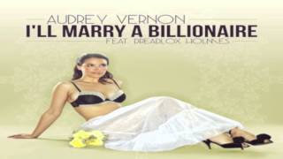 Audrey Vernon - I'll Marry a Billionaire (Feat. Dreadlox Holmes) Radio Edit