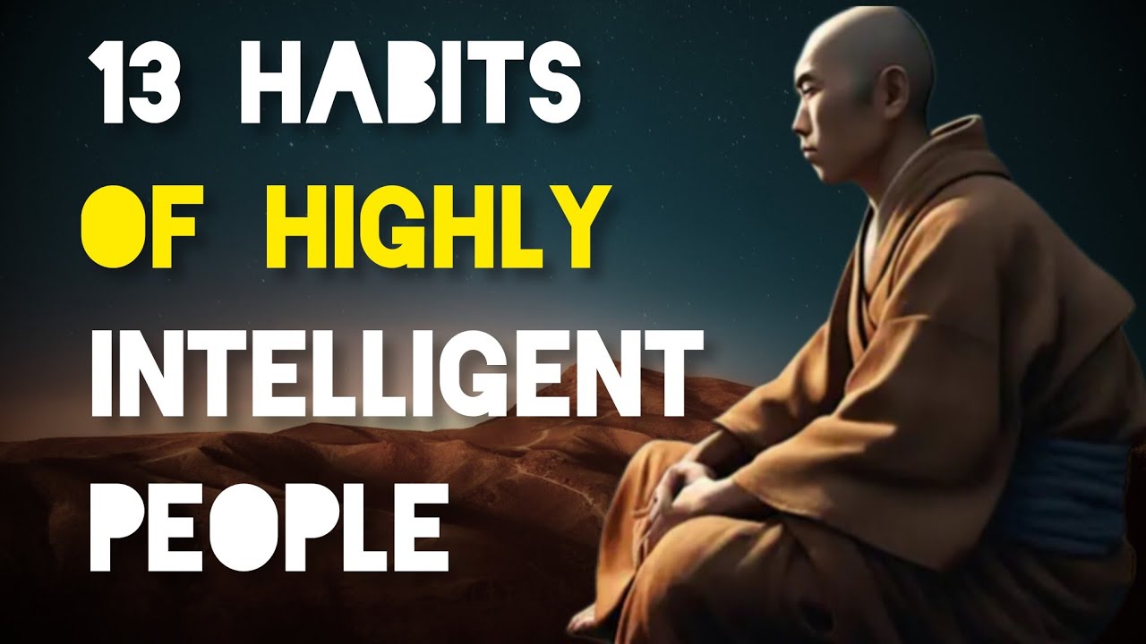 13 Habits Of Highly Intelligent People That Make Them Truly Unique - Zen And Buddhist Story.