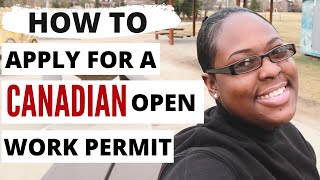HOW TO APPLY FOR A CANADIAN OPEN WORK PERMIT | WHO CAN APPLY | WHAT IS THE COST | D. TRUTH