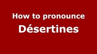 How to pronounce Désertines