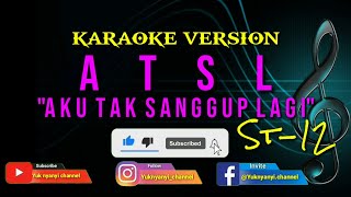 Download lagu ATSL (Aku Tak Sanggup Lagi) - ST12 (Karaoke Version) | Lirik Berjalan mp3