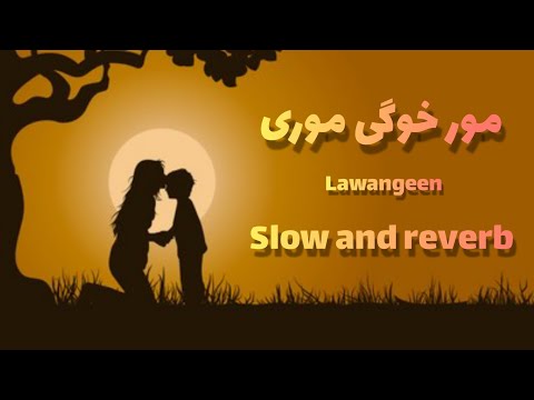 Mor Khwaghe Mori | Pashto beautiful nazm | slow and reverb | hamayun khan | lawangeen