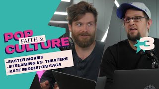 Easter Movies | Theaters v. Streaming | Kate Middleton Saga (Faith & Pop-Culture Podcast Ep. 3)