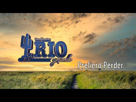 Conjunto Rio Grande-Prefiero Perder [Letra Oficial]