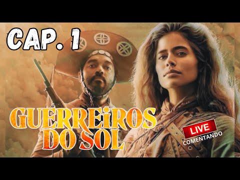 CAP. 1 da novela GUERREIROS DO SOL - Live comentando