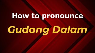 How to pronounce Gudang Dalam