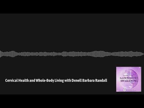 Gateways to Awakening - Cervical Health and Whole-Body Living with Denell Barbara Randall