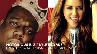 Notorious BIG x Miley Cyrus - Hypnotize x Party USA - Sean Revlis Remix